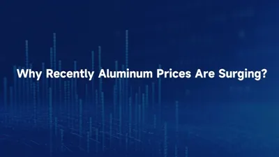 Why Aluminum Prices Are Surging and How Upstream and Downstream Partners Should Respond